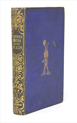 Lot 361 - Hinchliff; Thomas W: Summer months among the Alps:  with the ascent of Monte Rosa.